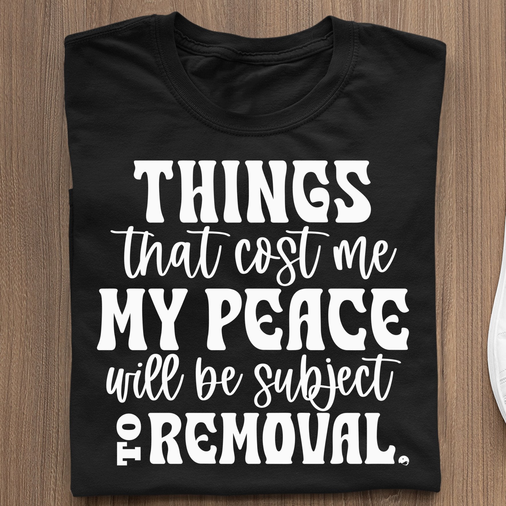 Koszulka Things That Cost My Peace Will Be Subject To Removal