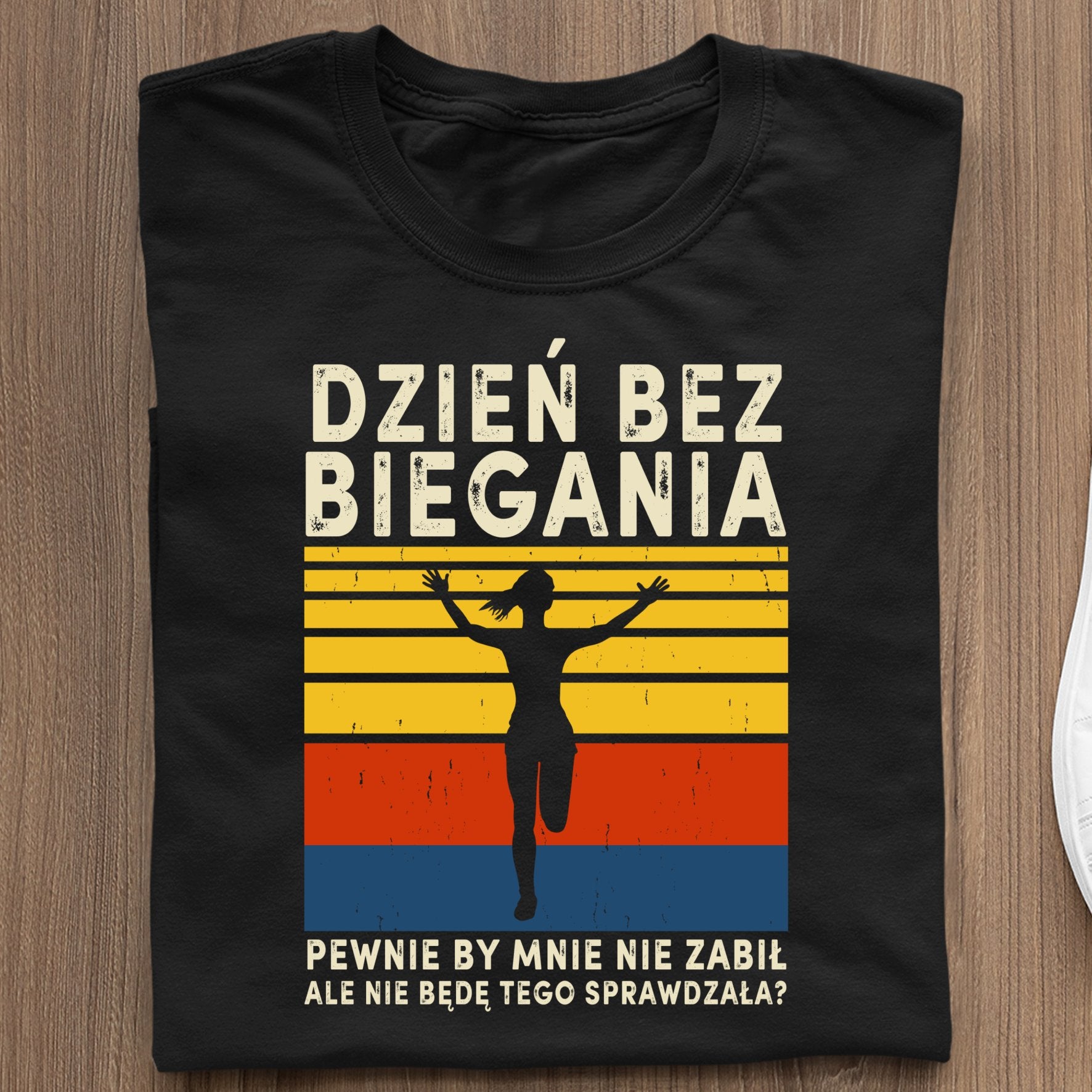 Koszulka Dzień Bez Biegania Pewnie By Mnie Nie Zabił, Ale Nie Będę Tego Sprawdzała