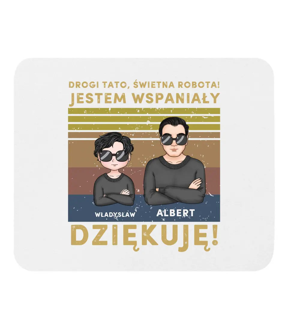 Drogi tato, świetna robota! Jestem wspaniały. Dziękuję!