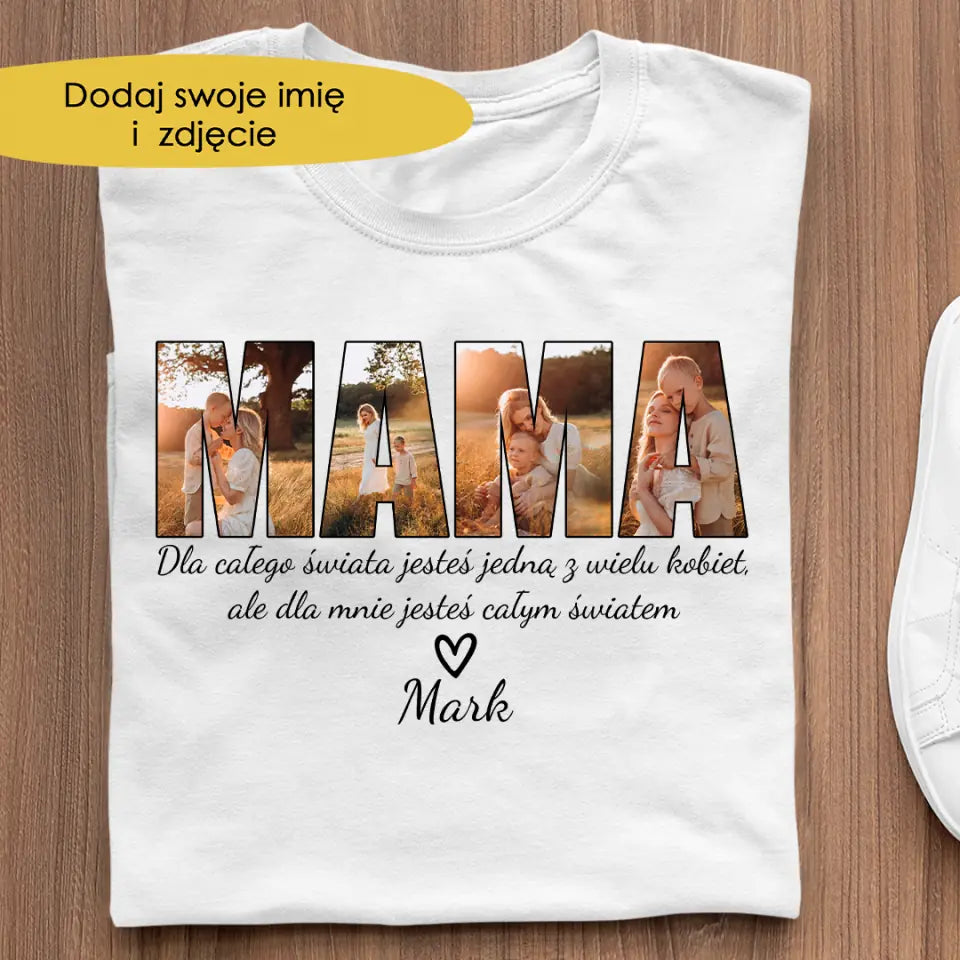 Dla mnie jesteś całym światem