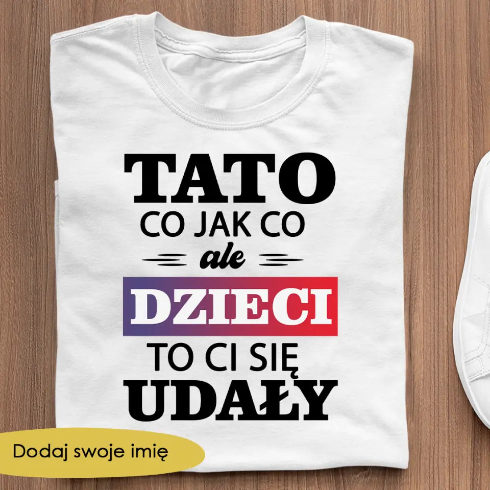 Tato co jak co ale dzieci to ci się udały