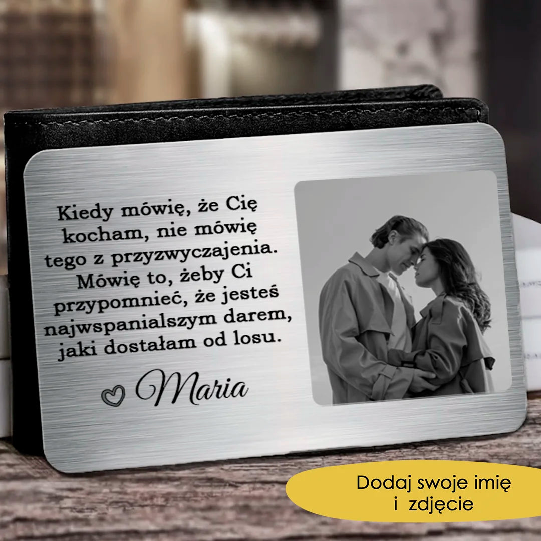 Kiedy mówię, że Cię kocham,
nie mówię tego z przyzwyczajenia