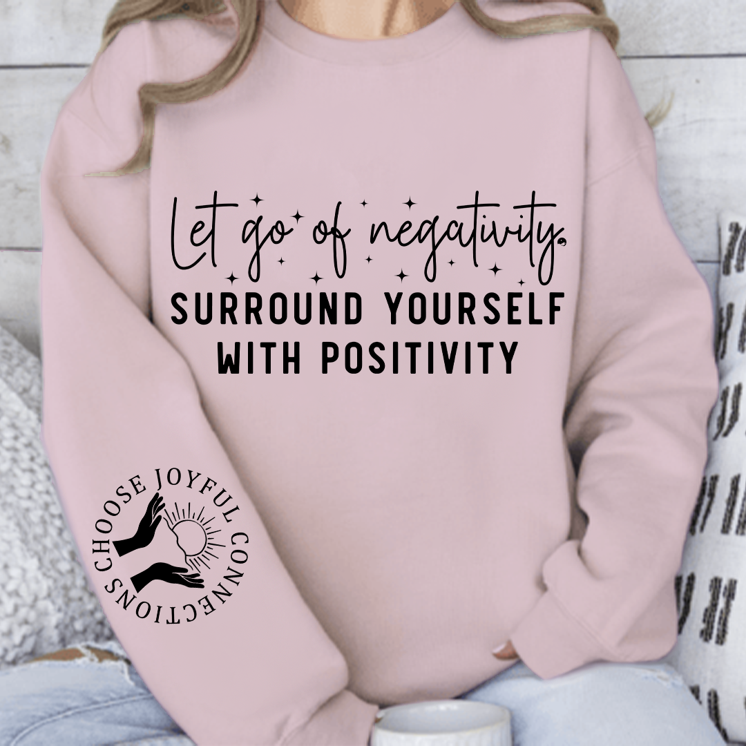 Bluza Unisex Let Go Of Negativity, Surround Yourself With Positivity