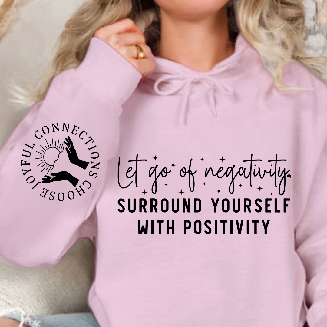 Bluza z kapturem Let Go Of Negativity, Surround Yourself With Positivity