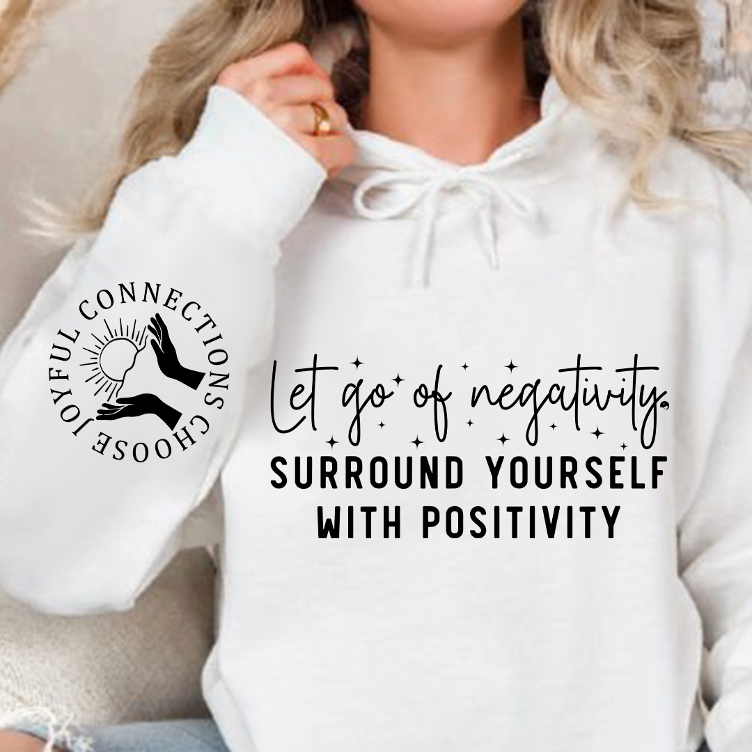 Bluza z kapturem Let Go Of Negativity, Surround Yourself With Positivity