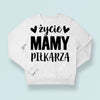 Bluza Unisex Życie mamy piłkarza