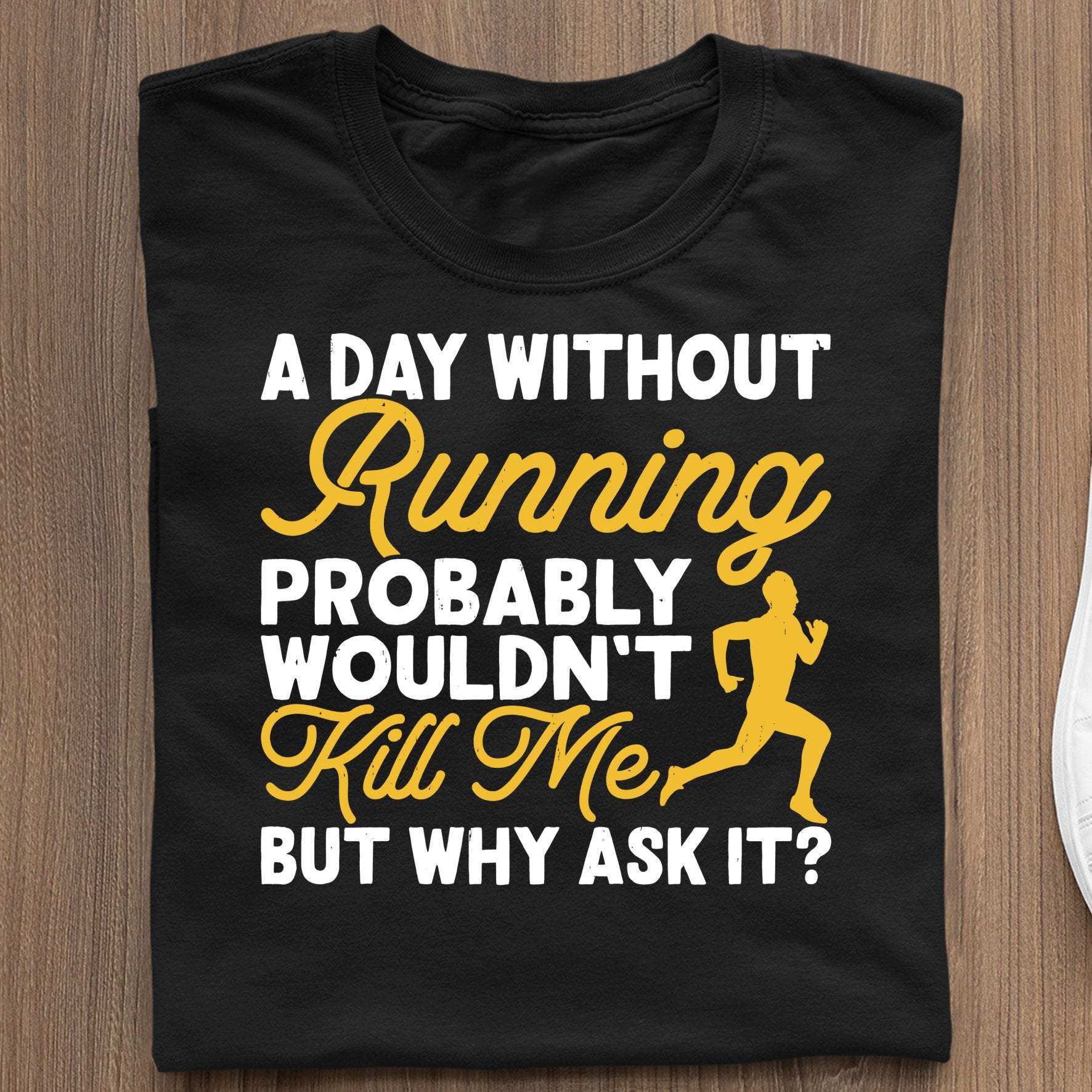 Koszulki Sportowe Z Nadrukiem  A Day Without Running Probably Wouldn't Kill Me But Why Ask It