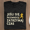 Koszulka Jeśli Się Przewrócę, Zatrzymaj Czas