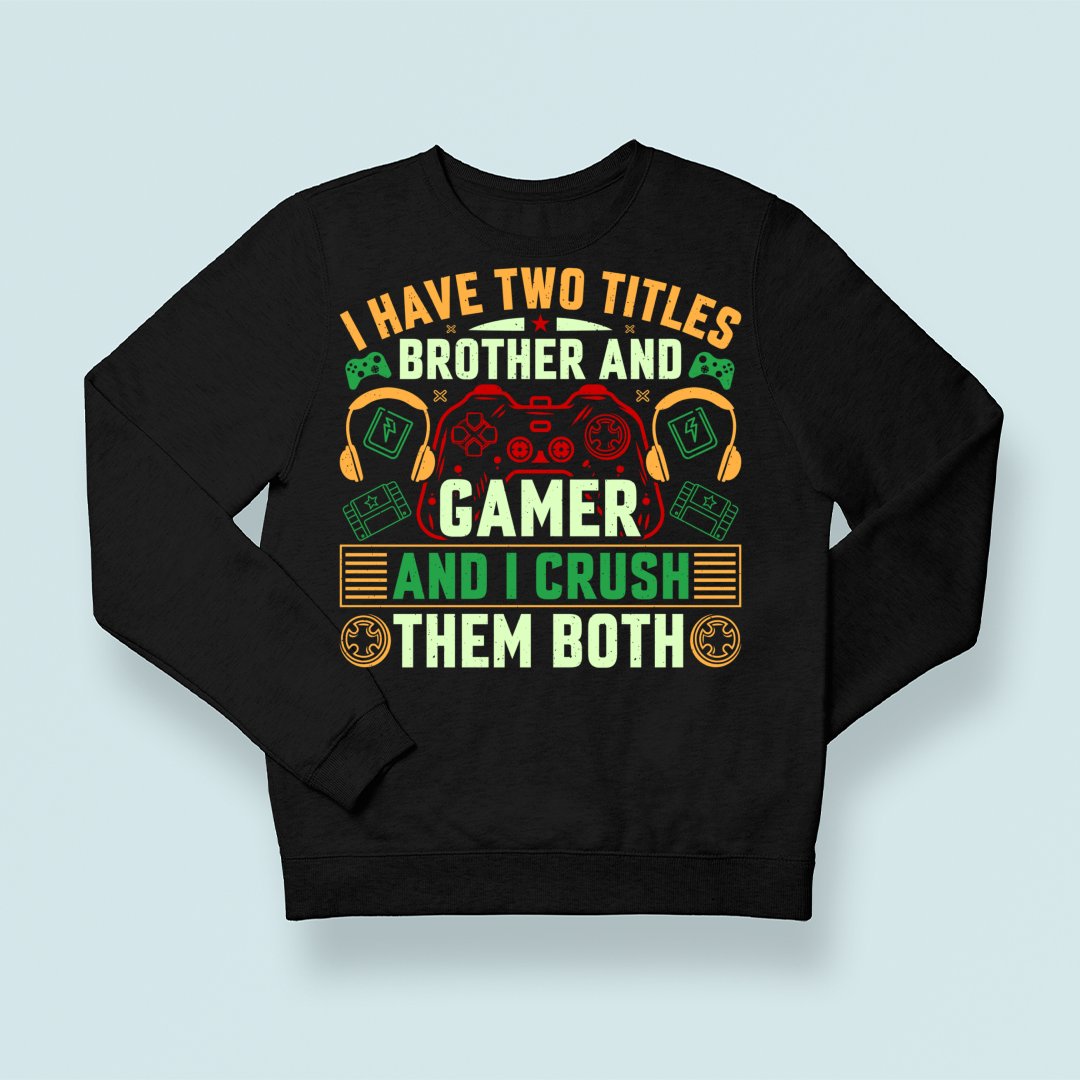 Bluza Unisex I Have Two Titles Brother And Gamer And I Crush Them Both