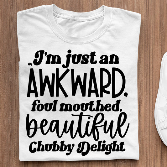 Koszulka I'm Just An Awkward Foul Mouthed Beautiful Chubby Delight