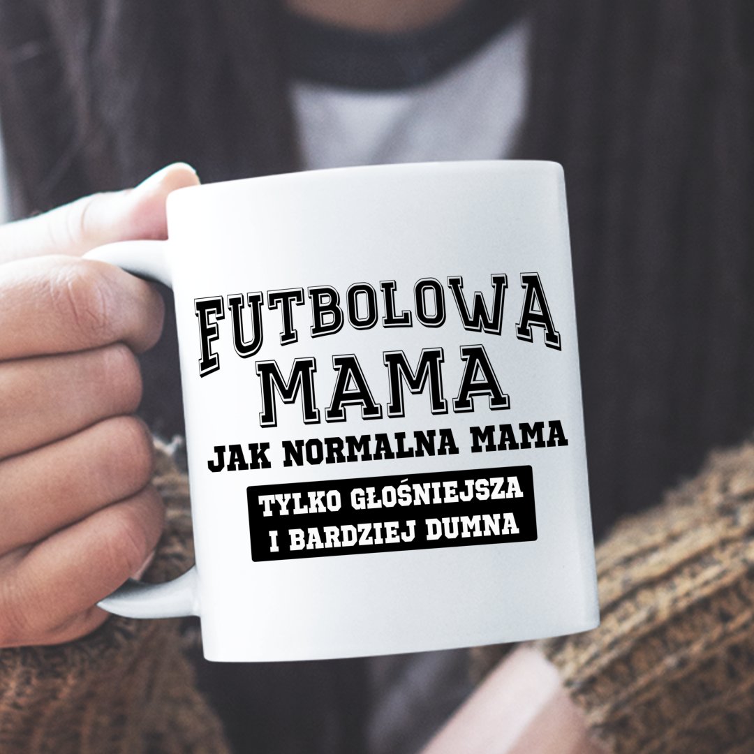 Kubki Z Piłkarzami Kubek Futbolowa mama jak normalna mama tylko głośniejsza i bardziej dumna