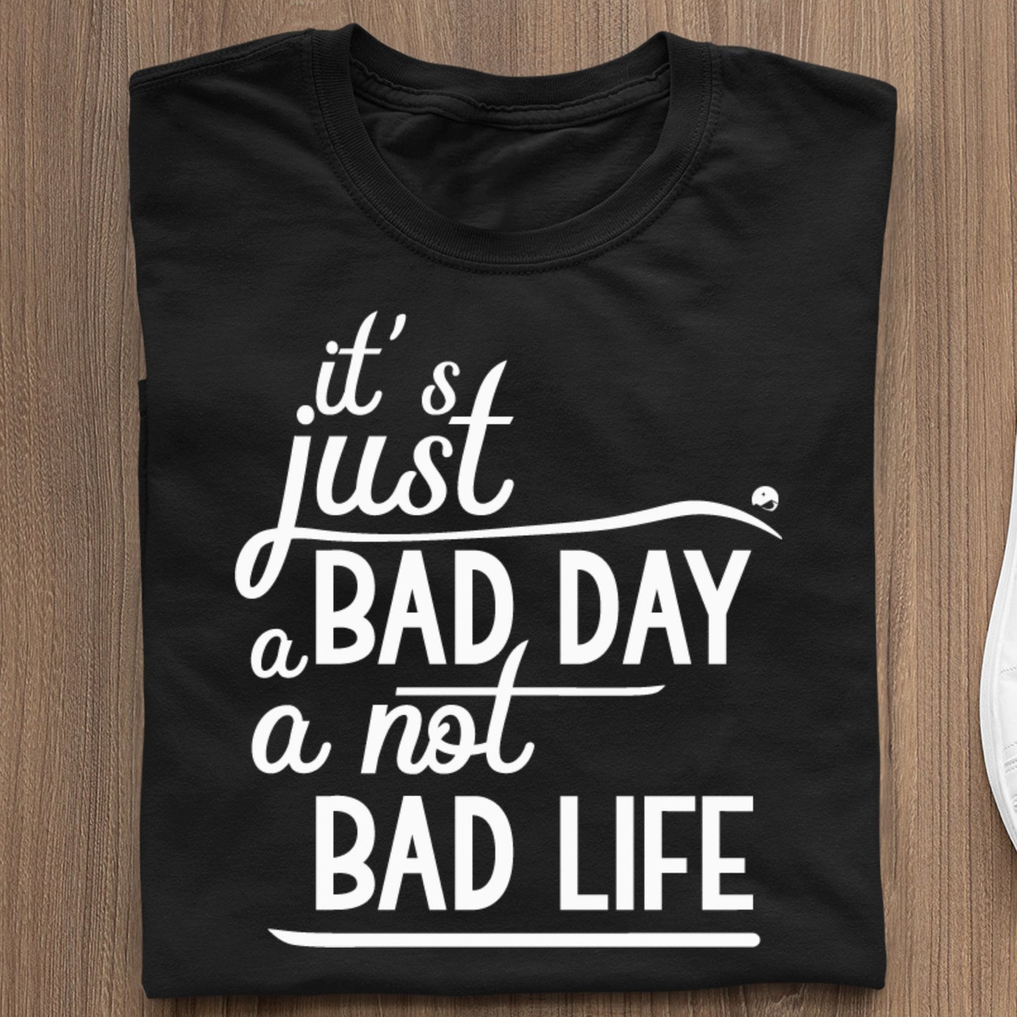 Koszulka It's Just A Bad Day Not A Bad Life