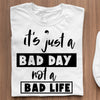 Koszulka It's Just A Bad Day Not A Bad Life