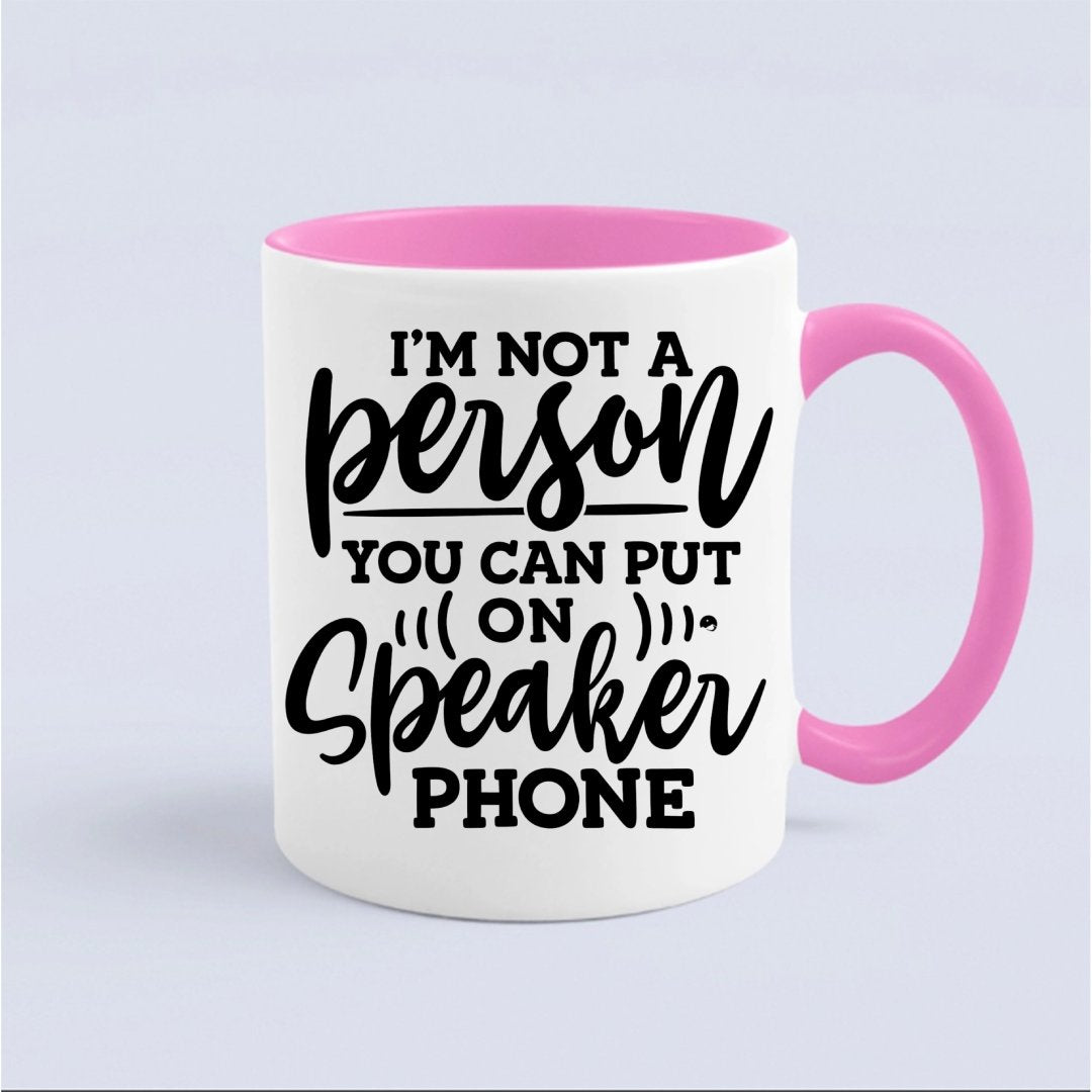 Kubek I Am Not A Person You Can Put On Speaker Phone