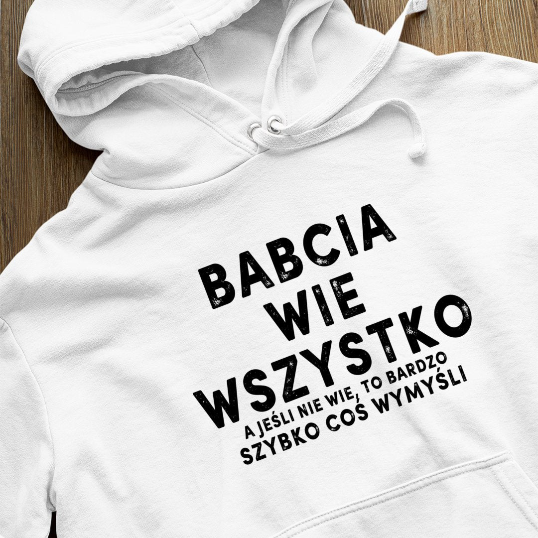 Bluza z kapturem Babcia Wie Wszystko. A Jeśli Nie Wie, To Bardzo Szybko Coś Wymyśli