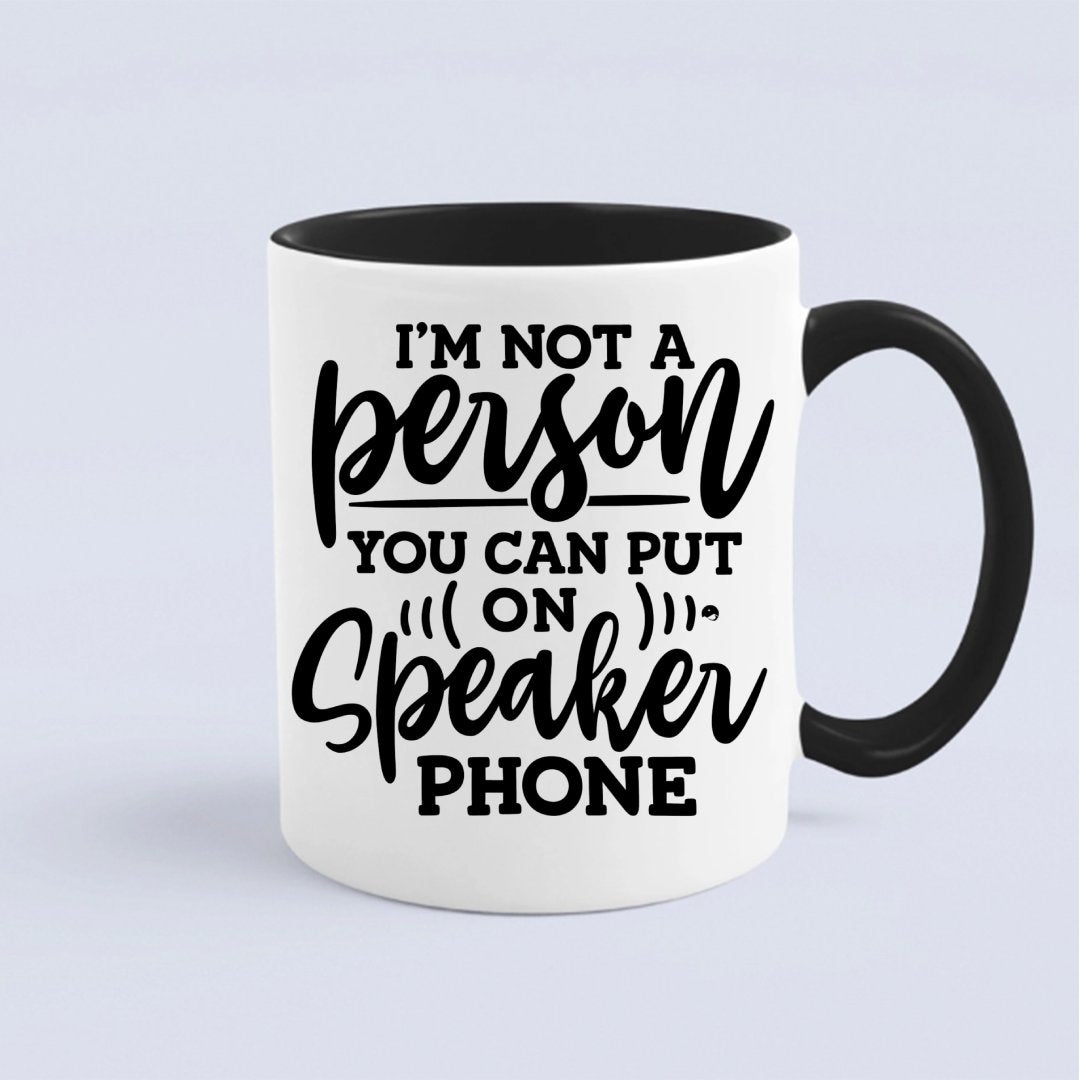 Kubek I Am Not A Person You Can Put On Speaker Phone