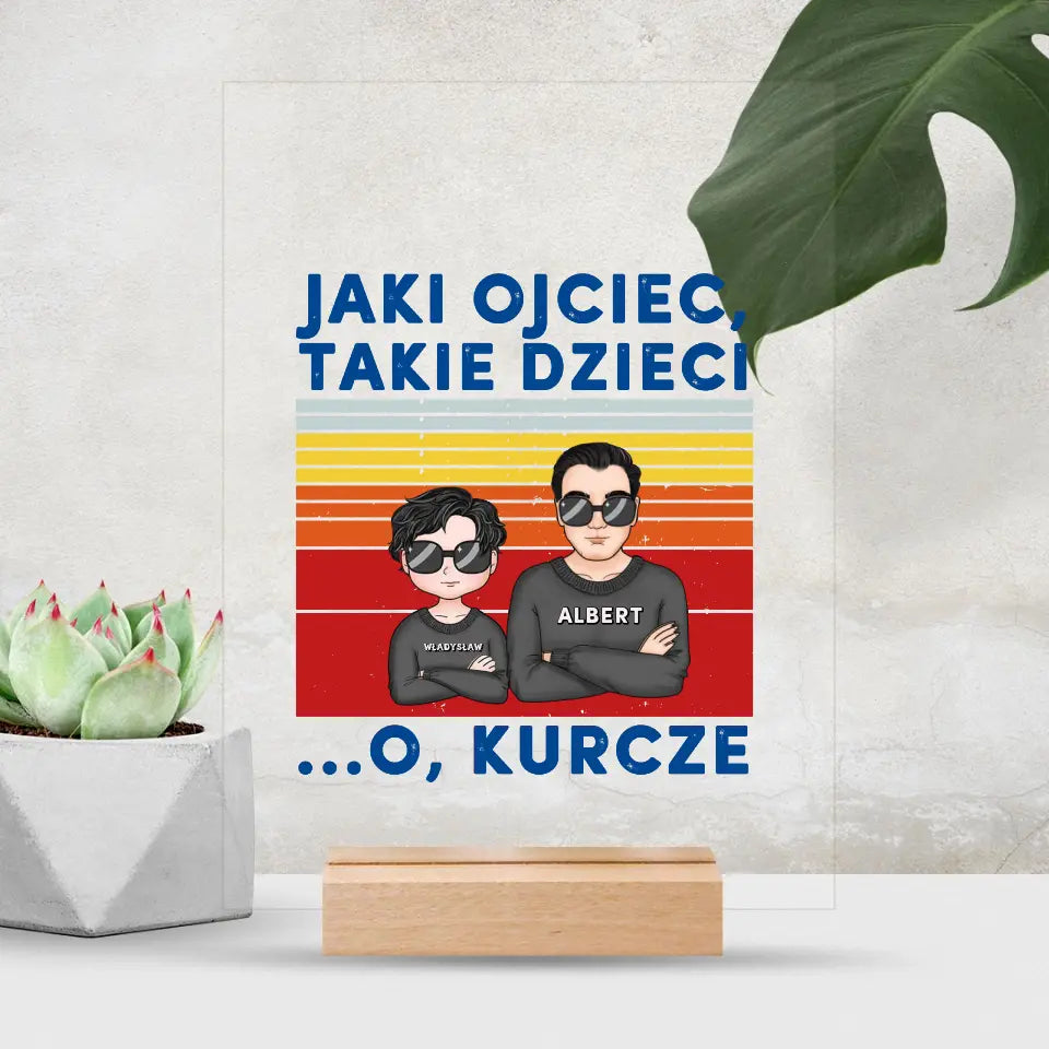 Jaki ojciec, takie dzieci. O, kurcze