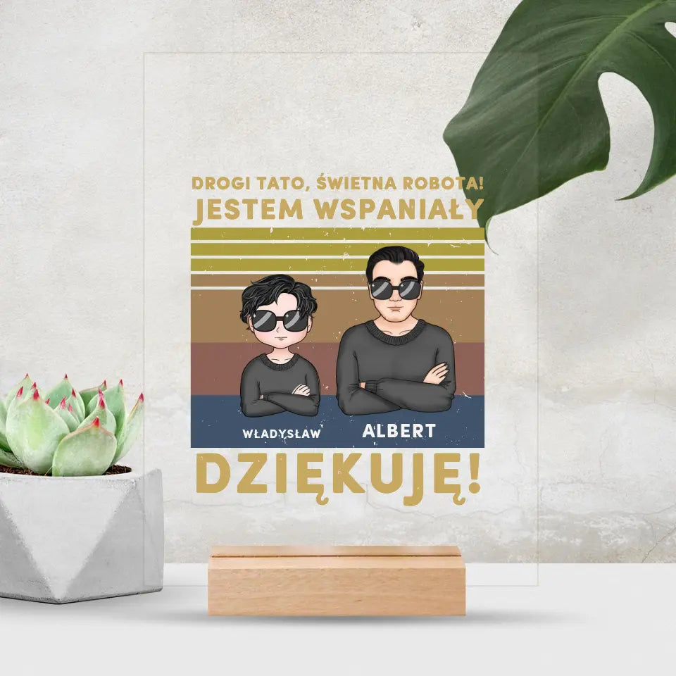 Drogi tato, świetna robota! Jestem wspaniały. Dziękuję!