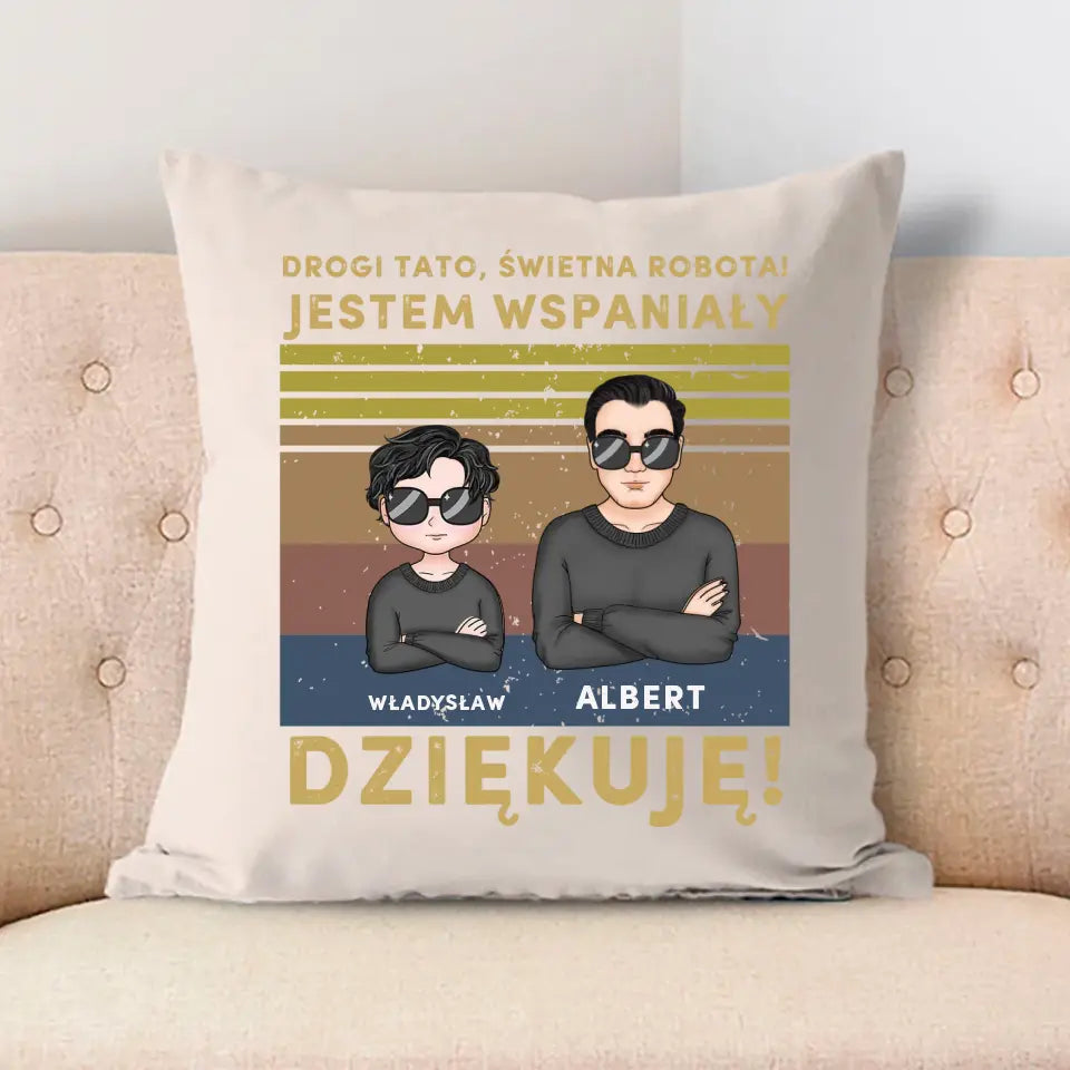 Drogi tato, świetna robota! Jestem wspaniały. Dziękuję!