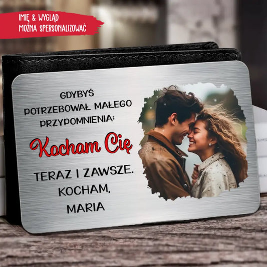 Gdybyś potrzebowała małego przypomnienia kocham Cię teraz i zawsze.