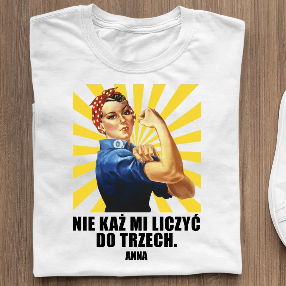 Nie każ mi liczyć do trzech.