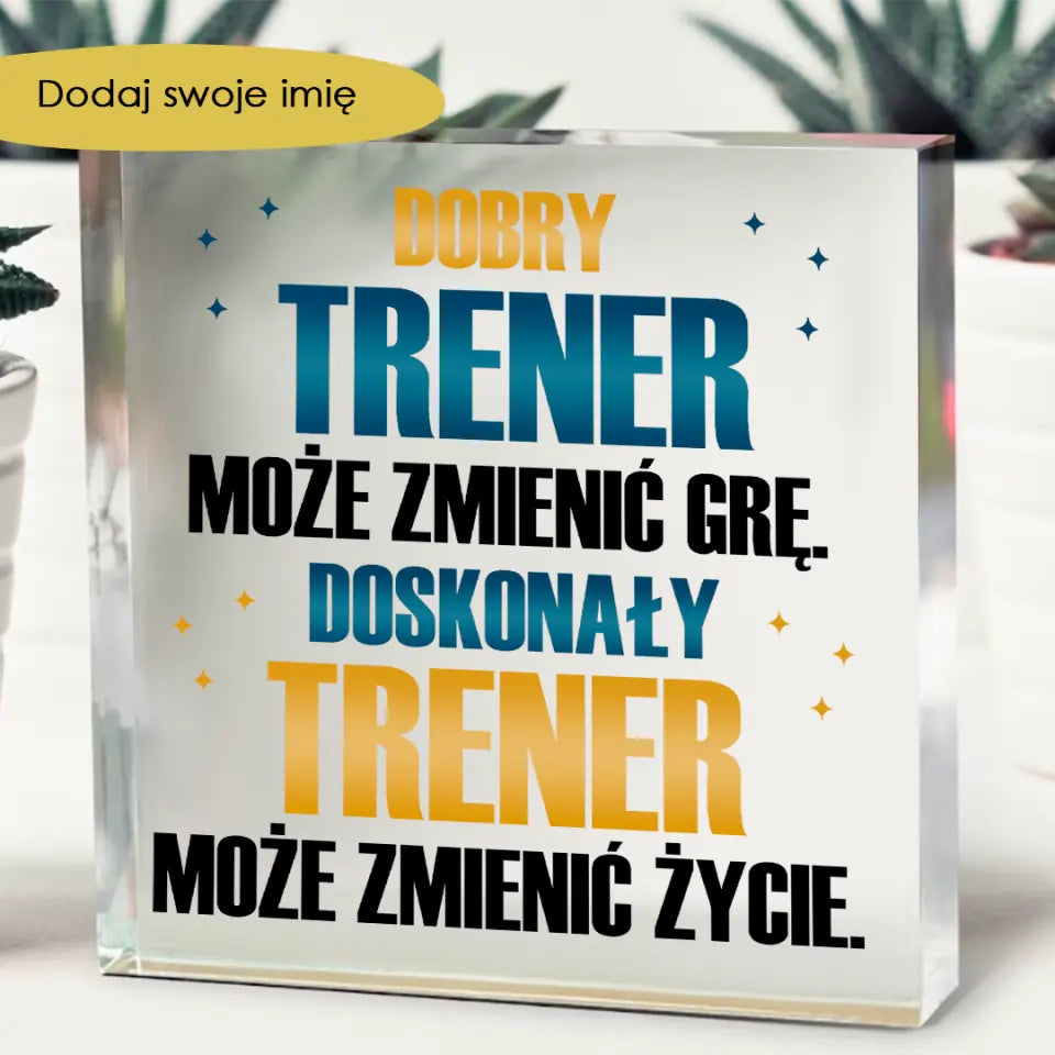 Dobry trener może zmienić grę, doskonały trener może zmienić życie