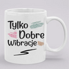 Tylko dobre wibracje