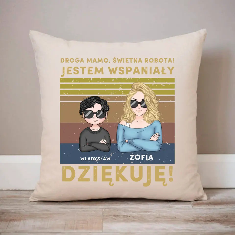 Droga mamo, świetna robota! Jestem wspaniały.Dziękuję!