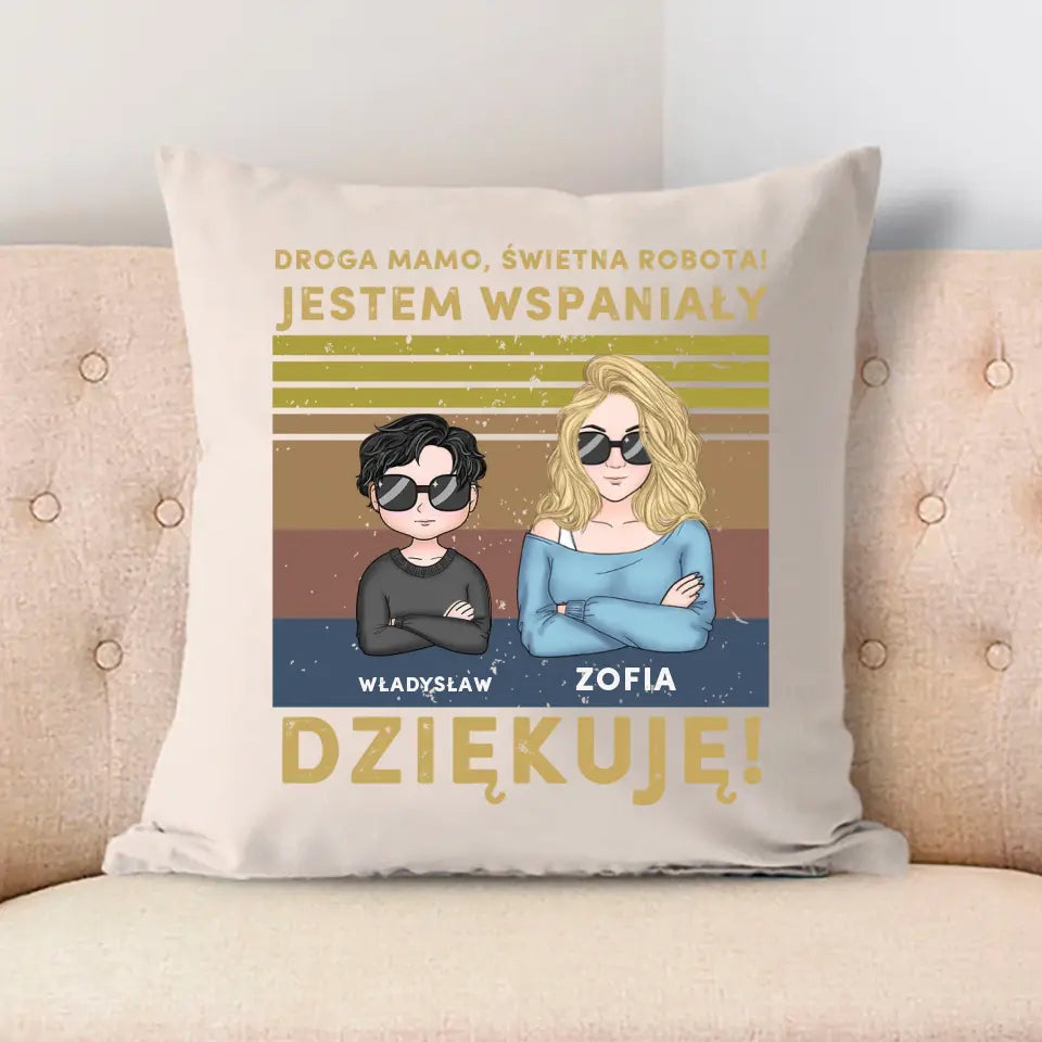 Droga mamo, świetna robota! Jestem wspaniały.Dziękuję!