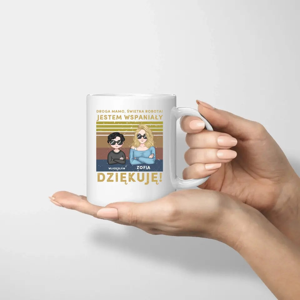 Droga mamo, świetna robota! Jestem wspaniały.Dziękuję!