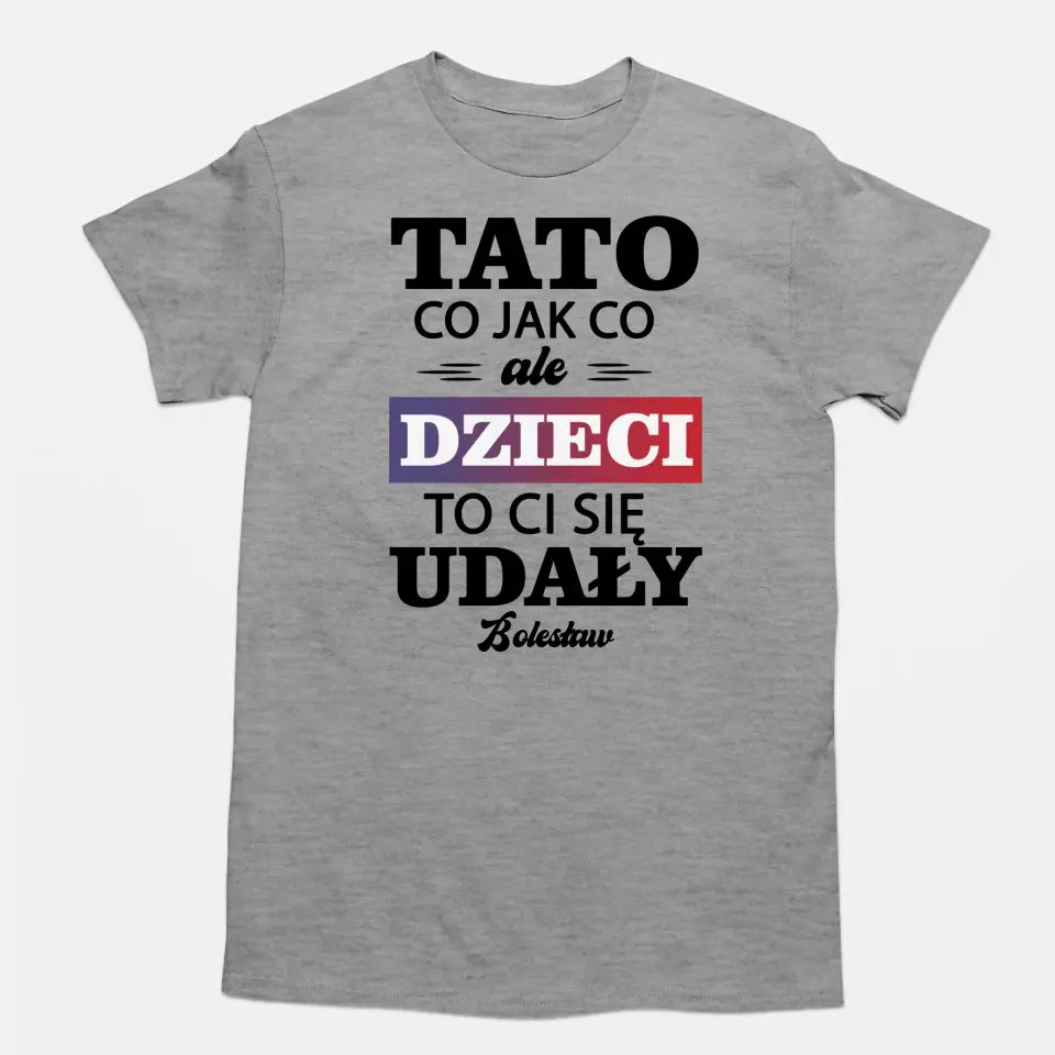 Tato co jak co ale dzieci to ci się udały