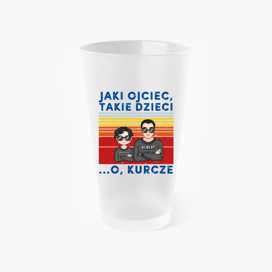 Szklanka Pintowa - Jaki ojciec, takie dzieci. O, kurcze