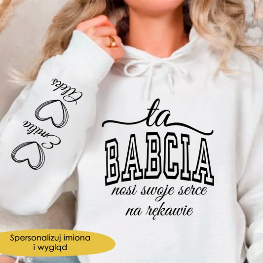 Bluza Z kapturem - Ta babcia nosi swoje serce na rękawie