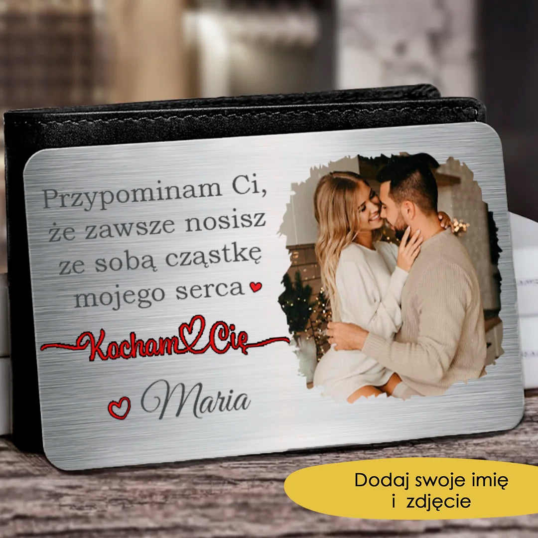 Przypominam Ci, że zawsze nosisz ze sobą cząstkę mojego serca