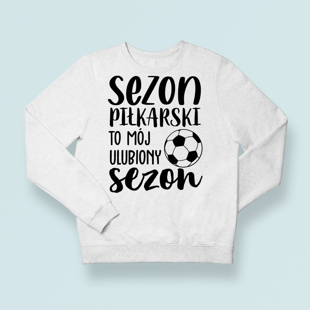 Bluza Unisex Sezon piłkarski to mój ulubiony sezon