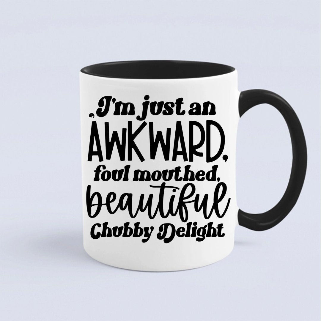 Kubek I'm Just An Awkward Foul Mouthed Beautiful Chubby Delight