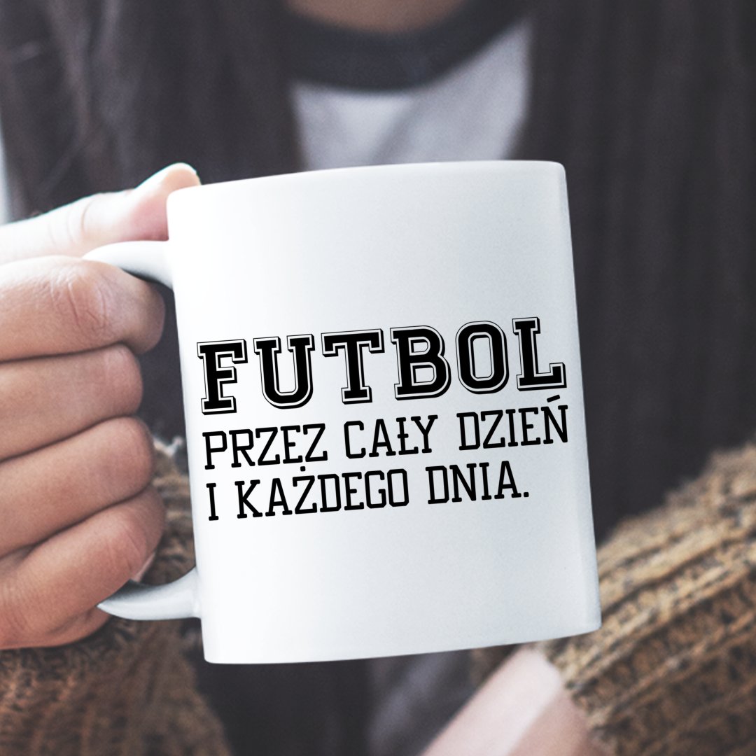 Prezenty Dla Fanów Piłki Nożnej Kubek Futbol przez cały dzień i każdego dnia