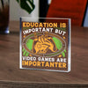 Prezent Dla Gracza Do 200 Zł Szkło kwadratowe Education is important but video games are importanter