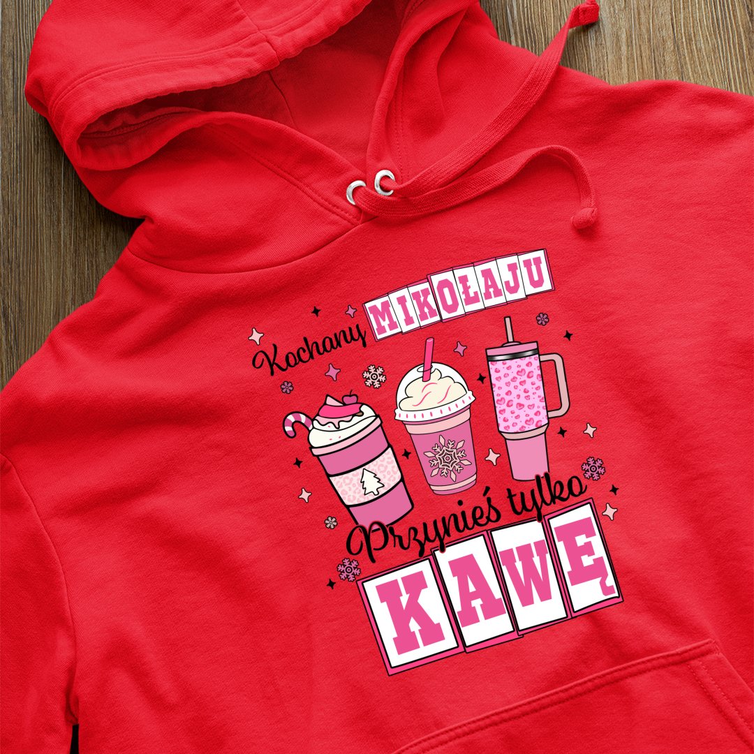 Bluza z kapturem Kochany Mikołaju, Przynieś Tylko Kawę