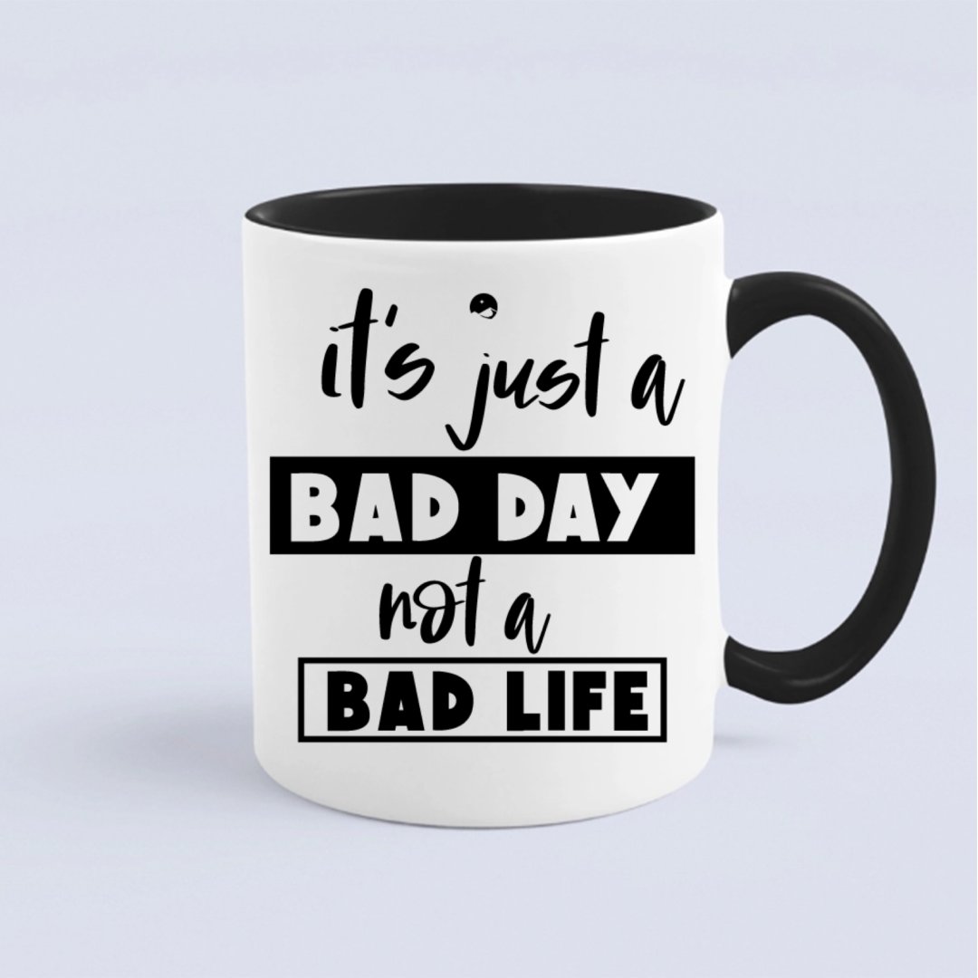 Kubek It's Just A Bad Day Not A Bad Life