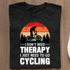 Śmieszne Koszulki Rowerowe I Don't Need Therapy I Just Need To Go Cycling