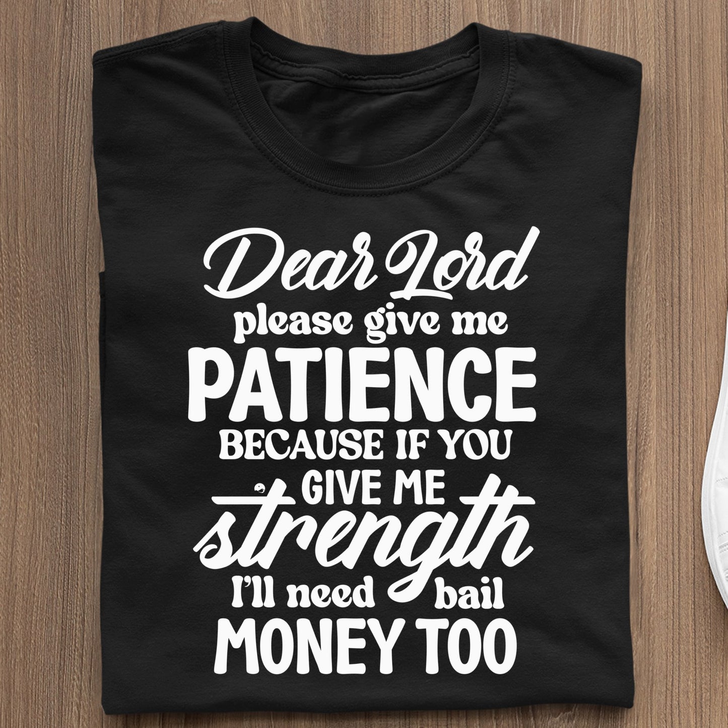 Koszulka Dear Lord Please Give Me Patience Because If You Give Me Strength I'll Need Bail Money Too
