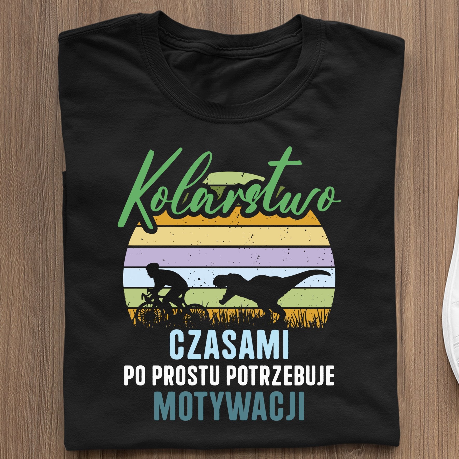 Koszulka Kolarstwo. Czasami Po Prostu Potrzebuje Motywacji