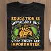 Koszulki Dla Gamerów Education is important but video games are importanter