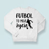 Bluza Unisex Futbol to moje życie