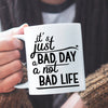 Kubki Z Nadrukiem Śmieszne It's Just A Bad Day Not A Bad Life