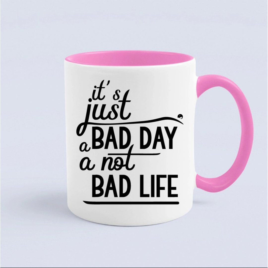 Kubek It's Just A Bad Day Not A Bad Life