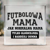 Pamiątki Piłkarskie Szkło kwadratowe Futbolowa mama jak normalna mama tylko głośniejsza i bardziej dumna