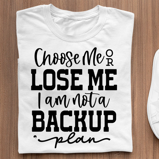 Nadruki Na Koszulki Choose Me Or Lose Me I Am Not A Backup