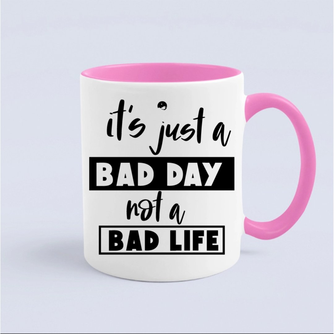 Kubek It's Just A Bad Day Not A Bad Life